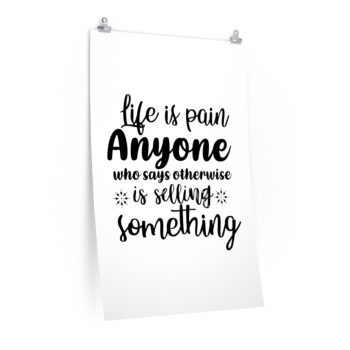 Wall Art Posters Prints - Life is pain Anyone who says otherwise is selling something