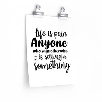 Wall Art Posters Prints - Life is pain Anyone who says otherwise is selling something