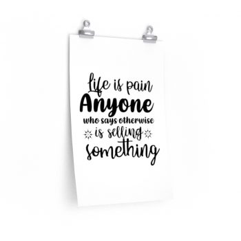 Wall Art Posters Prints - Life is pain Anyone who says otherwise is selling something