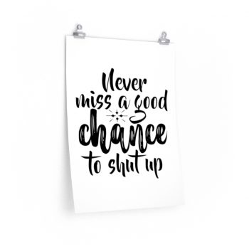 Wall Art Posters Prints - Never miss a good chance to shut up