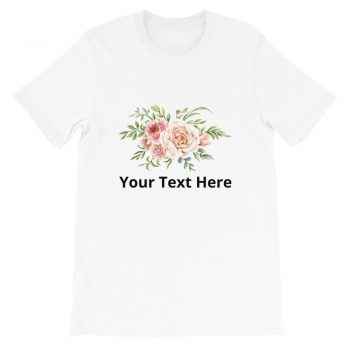 Adult Unisex Short-Sleeve T-Shirt - Watercolor Roses Flowers - Personalize Customize - Add Your Own Text