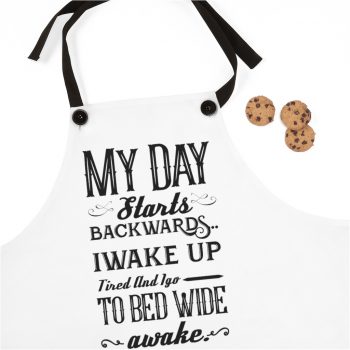 Apron My Day Starts Backwards I Wake Up Tired and I go to Bed Wide Awake