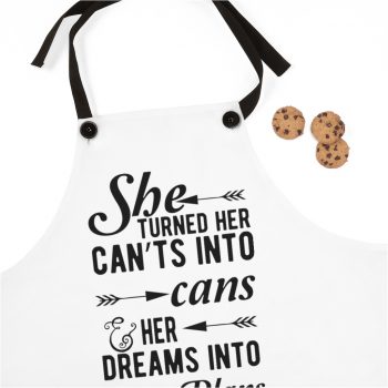 Apron She Turned Her Can’ts Into Cans & Her Dreams Into Plans