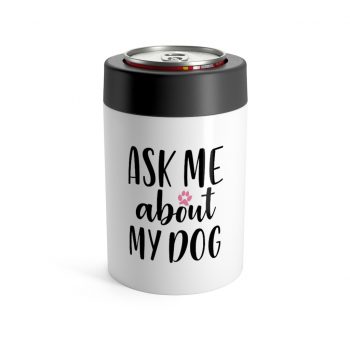 Can Holder - Ask Me About My Dog