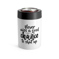 Can Holder - Never miss a good chance to shut up