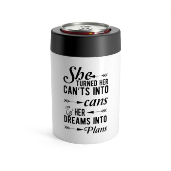 Can Holder - She Turned Her Can’ts Into Cans & Her Dreams Into Plans