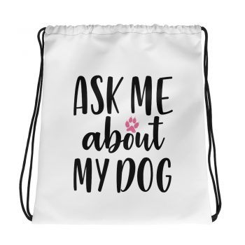 Drawstring Bag - Ask Me About My Dog