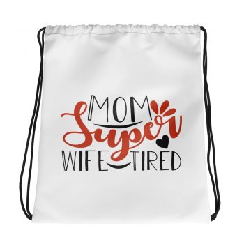Drawstring Bag - Super Mom Wife Tired