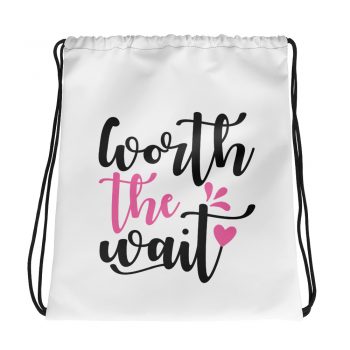 Drawstring Bag - Worth the Wait