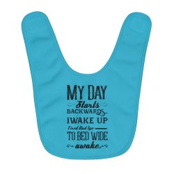 Fleece Baby Bib Blue - Day Starts Backwards I Wake Up Tired and I go to Bed Wide Awake