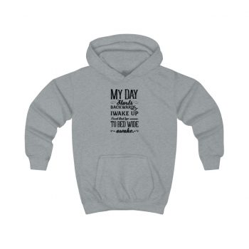 Hoodie Several Colors - My Day Starts Backwards I Wake Up Tired and I go to Bed Wide Awake