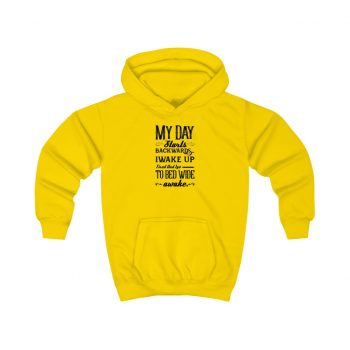 Hoodie Several Colors - My Day Starts Backwards I Wake Up Tired and I go to Bed Wide Awake