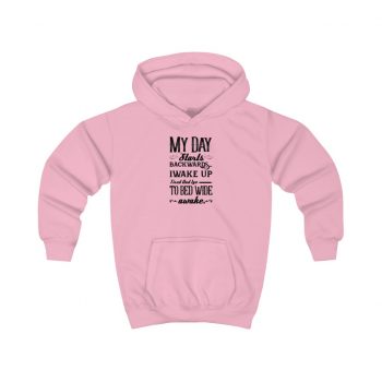 Hoodie Several Colors - My Day Starts Backwards I Wake Up Tired and I go to Bed Wide Awake