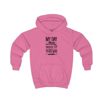 Hoodie Several Colors - My Day Starts Backwards I Wake Up Tired and I go to Bed Wide Awake