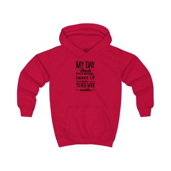 Hoodie Several Colors - My Day Starts Backwards I Wake Up Tired and I go to Bed Wide Awake