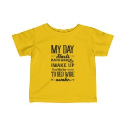 Infant Fine Jersey Tee T-Shirt Several Colors -  Day Starts Backwards I Wake Up Tired and I go to Bed Wide Awake