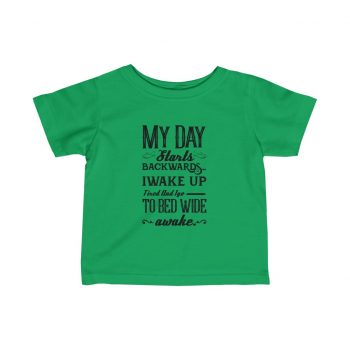 Infant Fine Jersey Tee T-Shirt Several Colors -  Day Starts Backwards I Wake Up Tired and I go to Bed Wide Awake