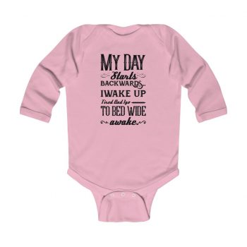 Infant Long Sleeve Body Suit Baby Onesie Several Colors - My Day Starts Backwards I Wake Up Tired and I go to Bed Wide Awake