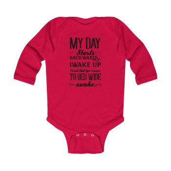 Infant Long Sleeve Body Suit Baby Onesie Several Colors - My Day Starts Backwards I Wake Up Tired and I go to Bed Wide Awake