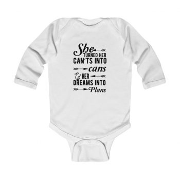 Infant Long Sleeve Body Suit Baby Onesie Several Colors - She Turned Her Can’ts Into Cans & Her Dreams Into Plans