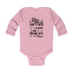 Infant Long Sleeve Body Suit Baby Onesie Several Colors - She Turned Her Can’ts Into Cans & Her Dreams Into Plans