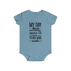 Infant Snap Tee Baby Body Suit Onesie Several Colors - My Day Starts Backwards I Wake Up Tired and I go to Bed Wide Awake