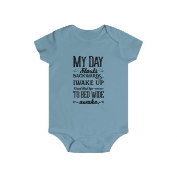 Infant Snap Tee Baby Body Suit Onesie Several Colors - My Day Starts Backwards I Wake Up Tired and I go to Bed Wide Awake