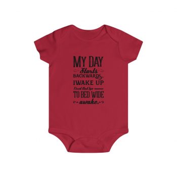 Infant Snap Tee Baby Body Suit Onesie Several Colors - My Day Starts Backwards I Wake Up Tired and I go to Bed Wide Awake