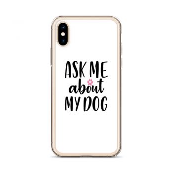 iPhone Phone Case Cover - Ask Me About My Dog