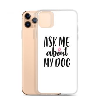 iPhone Phone Case Cover - Ask Me About My Dog