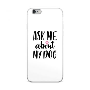 iPhone Phone Case Cover - Ask Me About My Dog