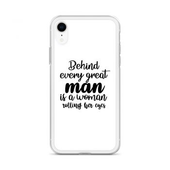 iPhone Phone Case Cover - Behind every great man is a women rolling her eyes