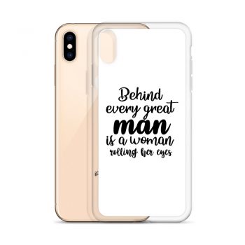 iPhone Phone Case Cover - Behind every great man is a women rolling her eyes