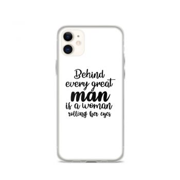 iPhone Phone Case Cover - Behind every great man is a women rolling her eyes