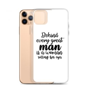 iPhone Phone Case Cover - Behind every great man is a women rolling her eyes