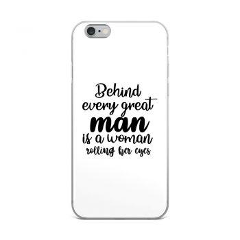 iPhone Phone Case Cover - Behind every great man is a women rolling her eyes