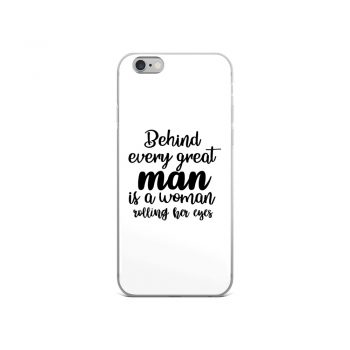 iPhone Phone Case Cover - Behind every great man is a women rolling her eyes