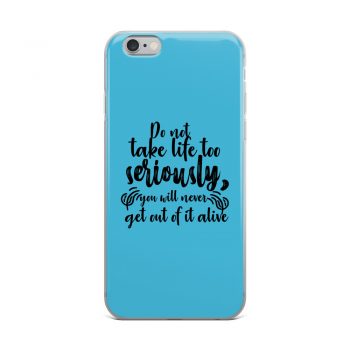 iPhone Phone Case Cover Blue - Do not take life too seriously, you will never get out of it alive