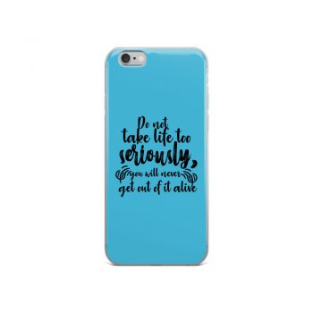 iPhone Phone Case Cover Blue - Do not take life too seriously, you will never get out of it alive