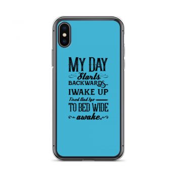 iPhone Phone Case Cover Blue - My Day Starts Backwards I Wake Up Tired and I go to Bed Wide