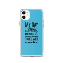 iPhone Phone Case Cover Blue - My Day Starts Backwards I Wake Up Tired and I go to Bed Wide