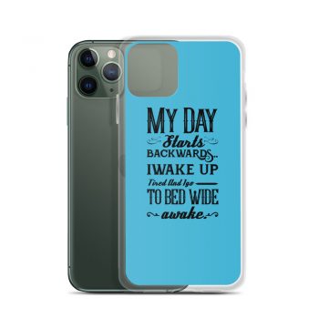 iPhone Phone Case Cover Blue - My Day Starts Backwards I Wake Up Tired and I go to Bed Wide