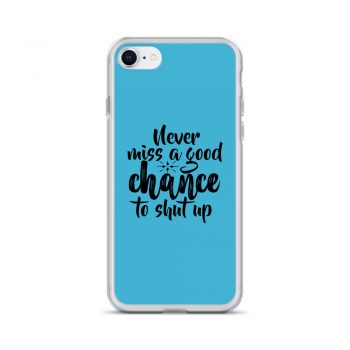 iPhone Phone Case Cover Blue - Never miss a good chance to shut up