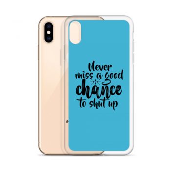 iPhone Phone Case Cover Blue - Never miss a good chance to shut up