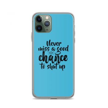 iPhone Phone Case Cover Blue - Never miss a good chance to shut up