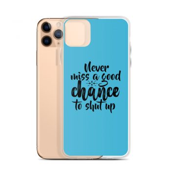 iPhone Phone Case Cover Blue - Never miss a good chance to shut up