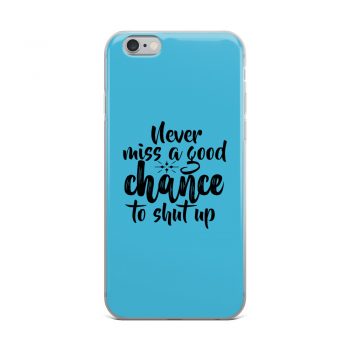 iPhone Phone Case Cover Blue - Never miss a good chance to shut up