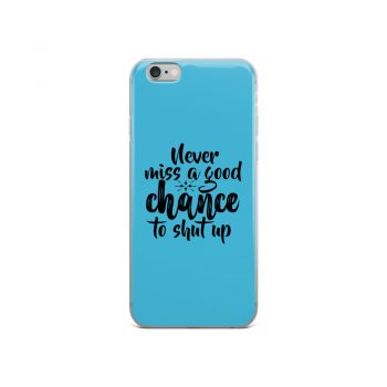 iPhone Phone Case Cover Blue - Never miss a good chance to shut up