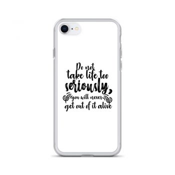 iPhone Phone Case Cover - Do not take life too seriously, you will never get out of it alive