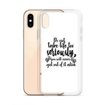 iPhone Phone Case Cover - Do not take life too seriously, you will never get out of it alive